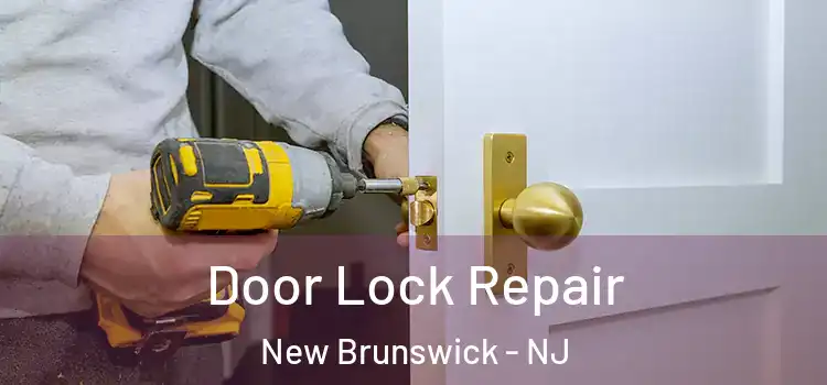 Door Lock Repair New Brunswick - NJ
