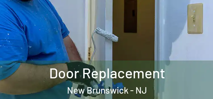Door Replacement New Brunswick - NJ