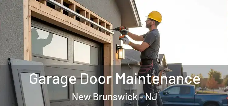 Garage Door Maintenance New Brunswick - NJ
