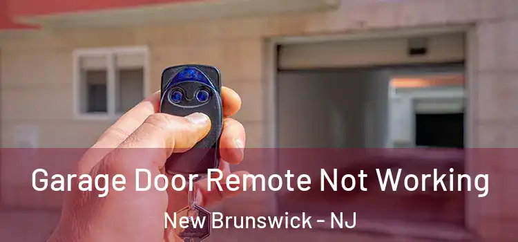  Garage Door Remote Not Working New Brunswick - NJ