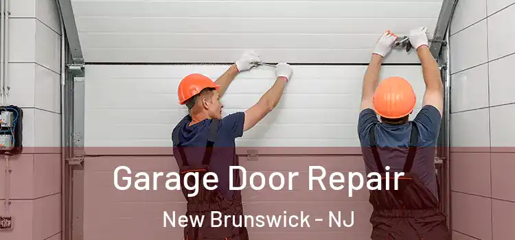  Garage Door Repair New Brunswick - NJ