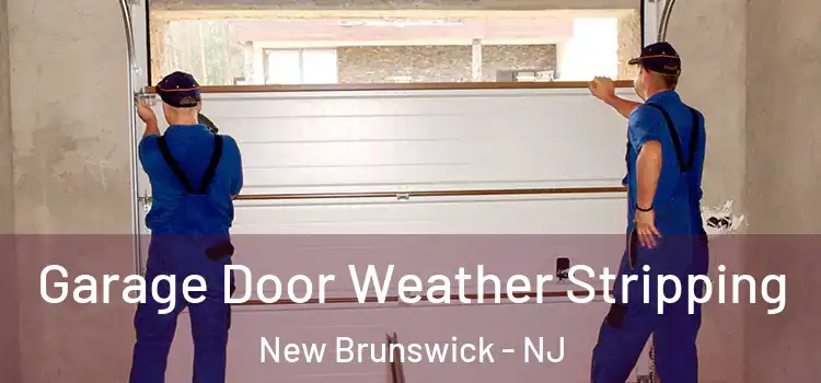  Garage Door Weather Stripping New Brunswick - NJ