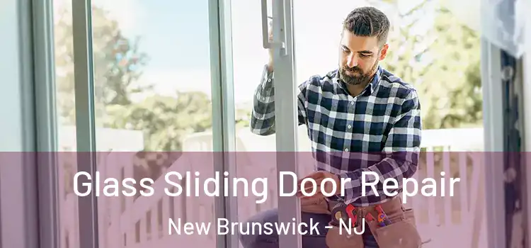 Glass Sliding Door Repair New Brunswick - NJ