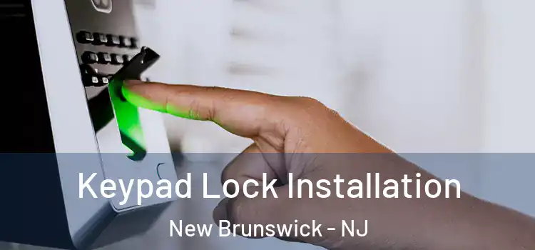 Keypad Lock Installation New Brunswick - NJ