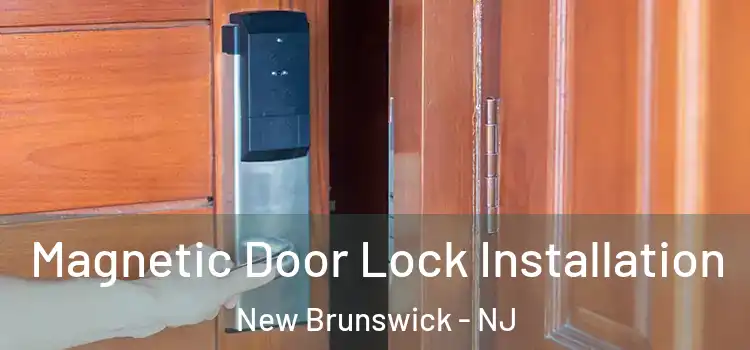  Magnetic Door Lock Installation New Brunswick - NJ