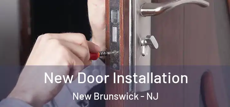New Door Installation New Brunswick - NJ