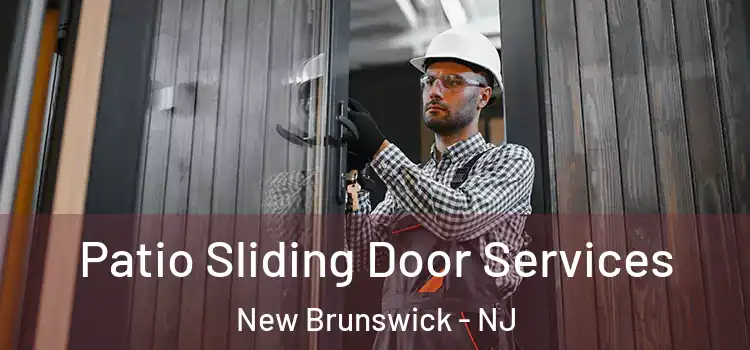 Patio Sliding Door Services New Brunswick - NJ