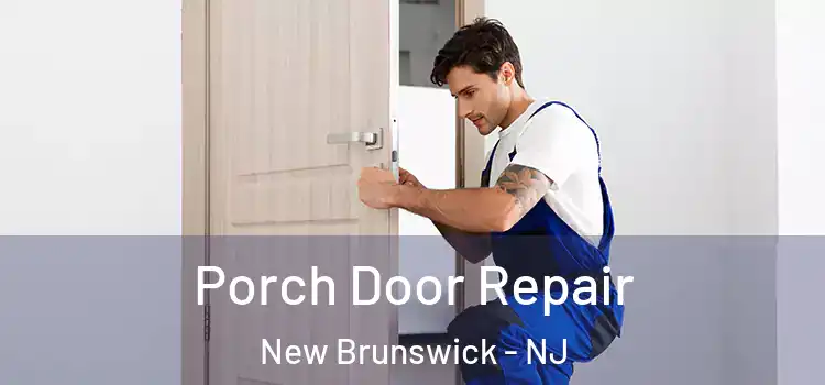  Porch Door Repair New Brunswick - NJ