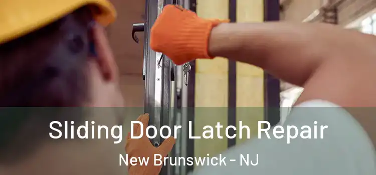 Sliding Door Latch Repair New Brunswick - NJ