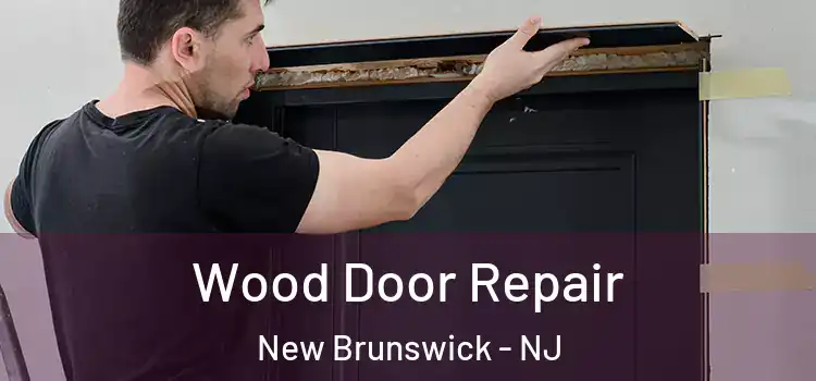 Wood Door Repair New Brunswick - NJ